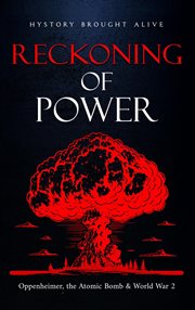 Reckoning of Power : Oppenheimer, the Atomic Bomb & World War 2 cover image cdn