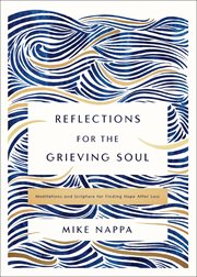 Reflections for the Grieving Soul : Meditations and Scripture for Finding Hope After Loss cover image cdn
