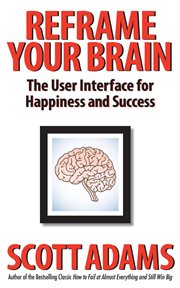 Reframe Your Brain : The User Interface for Happiness and Success cover image cdn