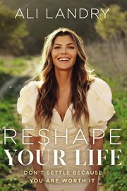 Reshape Your Life : Don't Settle Because You Are Worth It cover image cdn