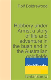 Robbery under arms ; a story of life and adventure in the bush and in the Australian goldfields cover image cdn