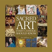 Sacred Art : Every Catholic Should Know cover image cdn