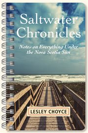 Saltwater chronicles : notes on everything under the Nova Scotia sun cover image cdn