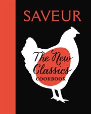SAVEUR: The New Classics Cookbook : 1,000 Recipes + Expert Advice, Tips, and Tales cover image cdn