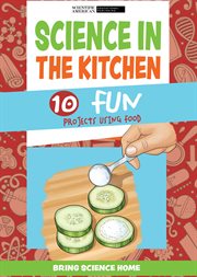 Science in the Kitchen : 10 Fun Projects Using Food. Bring Science Home cover image cdn
