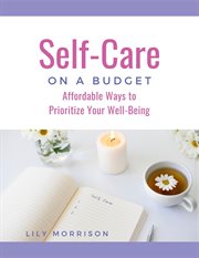 Self : Care on a Budget. Affordable Ways to Prioritize Your Well-Being cover image cdn