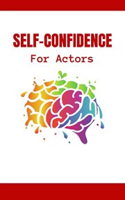 Self : Confidence for Actors. The Complete Guide to Hollywood Survival for Professionals How to Devel cover image cdn