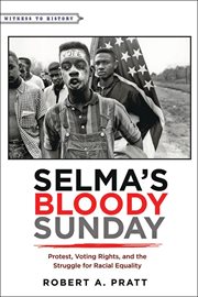 Selma's Bloody Sunday : protest, voting rights, and the struggle for racial equality cover image cdn