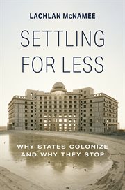 Settling for Less : Why States Colonize and Why They Stop cover image cdn