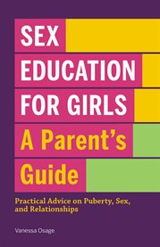 Sex Education for Girls : A Parent's Guide. Practical Advice on Puberty, Sex, and Relationships cover image cdn