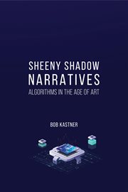 Sheeny Shadow Narratives : Algorithms In The Age of Art cover image cdn