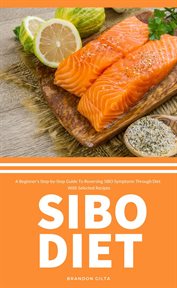 SIBO Diet : A Beginner's Step-by-Step Guide To Reversing SIBO Symptoms Through Diet with Selected Recipes cover image cdn