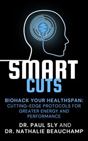SmartCuts : Biohack Your Healthspan. Cutting-Edge Protocols For Greater Energy And Performance cover image cdn