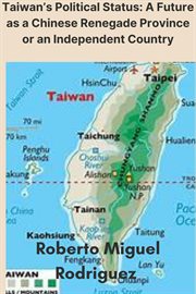 Taiwan's Political Status : A Future as a Chinese Renegade Province or an Independent Country cover image cdn