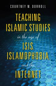 TEACHING ISLAMIC STUDIES IN THE AGE OF ISIS, ISLAMOPHOBIA, AND THE INTERNET cover image cdn