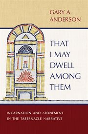 That I May Dwell among Them : Incarnation and Atonement in the Tabernacle Narrative cover image cdn