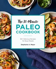 The 30 : Minute Paleo Cookbook. 90+ Delicious Recipes for Busy People cover image cdn