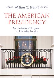 The American Presidency : An Institutional Approach to Executive Politics cover image cdn