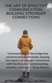 The Art of Effective Communication : Building Stronger Connections cover image cdn