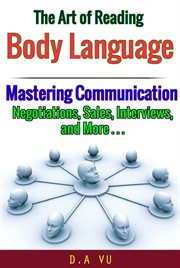 The Art of Reading Body Language : Mastering Communication in Negotiations, Sales, Interviews, and Mo cover image cdn
