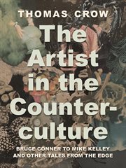 The Artist in the Counterculture : Bruce Conner to Mike Kelley and Other Tales From the Edge cover image cdn