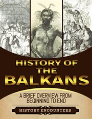 The Balkans : A Brief Overview From Beginning to the End cover image cdn