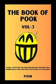 The Book of Pook : Dating, Attraction, and Seduction Mastery. Discover What Women Really Want and Unlo cover image cdn