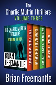 The Charlie Muffin thrillers. Volume three, The run around, The comrade Charlie, Charlies apprentice, and Bomb grade cover image cdn