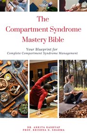 The Compartment Syndrome Mastery Bible : Your Blueprint for Complete Compartment Syndrome Management cover image cdn