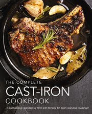 The Complete Cast Iron Cookbook : A Tantalizing Collection of Over 240 Recipes for Your Cast-Iron Cookware. Complete Cookbook Collection cover image cdn