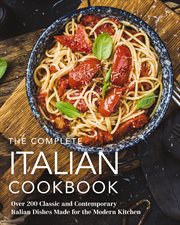 The Complete Italian Cookbook : 200 Classic and Contemporary Italian Dishes Made for the Modern Kitchen. Complete Cookbook Collection cover image cdn