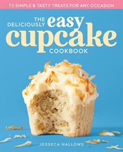 The Deliciously Easy Cupcake Cookbook : 75 Simple & Tasty Treats for Any Occasion cover image cdn