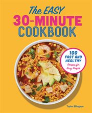 The Easy 30 : Minute Cookbook. 100 Fast and Healthy Recipes for Busy People cover image cdn