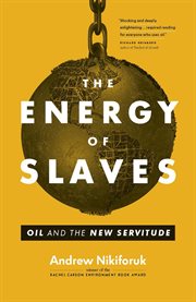 The energy of slaves : oil and the new servitude cover image cdn