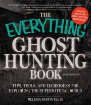 The Everything Ghost Hunting Book : Tips, tools, and techniques for exploring the supernatural world. Everything® cover image cdn