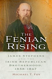 The Fenian Rising : James Stephens and the Irish Republican Brotherhood, 1858-1867 cover image cdn