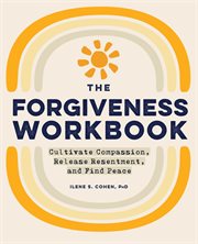 The Forgiveness Workbook : Cultivate Compassion, Release Resentment, and Find Peace cover image cdn