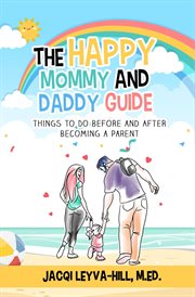 The Happy Mommy and Daddy Guide : Things to Do Before & After Becoming a Parent cover image cdn