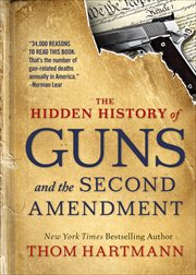 The Hidden History of Guns and the Second Amendment : How to Talk about Race, Religion, Politics, and Other Polarizing Topics cover image cdn