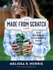 The Made : from. Scratch Life. Your Get-Started Homesteading Guide cover image cdn
