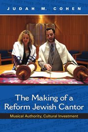 The making of a Reform Jewish cantor : musical authority, cultural investment cover image cdn