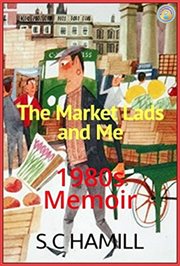 The Market Lads and Me. A 1980's Memoir. Contains Strong Language. cover image cdn