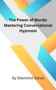 The Power of Words : Mastering Conversational Hypnosis cover image cdn