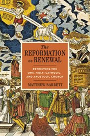 The Reformation as Renewal : Retrieving the One, Holy, Catholic, and Apostolic Church cover image cdn