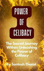 The Sacred Journey Within : Unleashing the Power of Celibacy cover image cdn