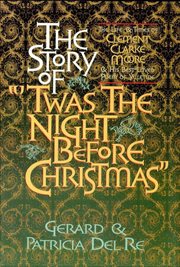 The story of 'twas the night before Christmas' : the life & times of Clement Clarke Moore & his best-loved poem of yuletide cover image cdn