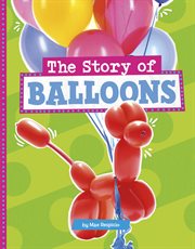 The Story of Balloons : Stories of Everyday Things cover image cdn