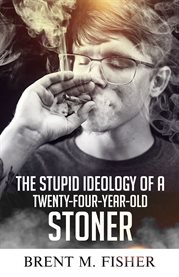 The Stupid Ideology of a Twenty : Four. Year. Old Stoner cover image cdn