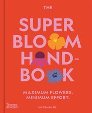The Super Bloom Handbook : Maximum flowers. Minimum effort cover image cdn