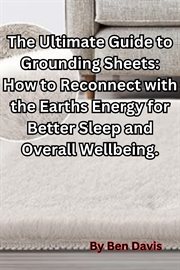 The Ultimate Guide to Grounding Sheets : How to Reconnect With the Earths Energy for Better Sleep And cover image cdn